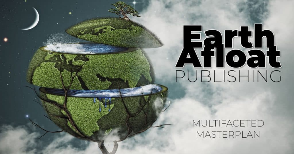 Earth Afloat Publishing Multifaceted Masterplan